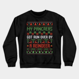 Funny Christmas My Pancreas Got Run Over By Reindeer Ugly Sweater Crewneck Sweatshirt